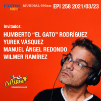 EPI 258 ARRIBA MIAMI “El Gato” Rodríguez / Yurek Vásquez / Manuel Angel Redondo / Wilmer Ramírez