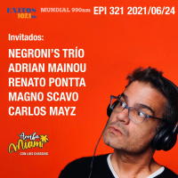 EPI 321 ARRIBA MIAMI Negroni´s Trío / Adrian Mainou y Renato Pontta / Magno Scavo / Carlos Mayz