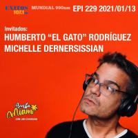 EPI 229 ARRIBA MIAMI Humberto El Gato Rodríguez / Michelle Dernersisian