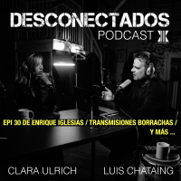 EPI 30 DESCONECTADOS de Enrique Iglesias / Transmisiones borrachas / y más
