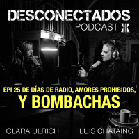 EPI 25 DESCONECTADOS De días de radio, amores prohibidos, y bombachas