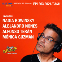 EPI 263 ARRIBA MIAMI Nadia Rowinski / Alejandro Nones / Alfonso Terán / Mónica Guzmán