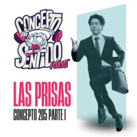Concepto 205 | LAS PRISAS (Parte 1) .