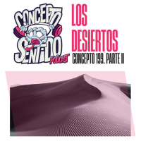 Concepto 199 | LOS DESIERTOS (Parte 2)