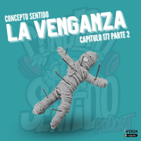 Concepto 177 | LA VENGANZA (Parte 2)