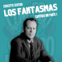 Concepto 186 | LOS FANTASMAS (Parte 1)