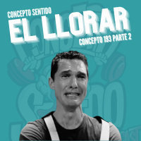 Concepto 193 | EL LLORAR (Parte 2)