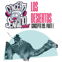 Concepto 199 | LOS DESIERTOS (Parte 1)