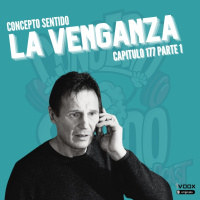 Concepto 177 | LA VENGANZA (Parte 1)