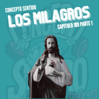 Concepto 188 | LOS MILAGROS (Parte 1)