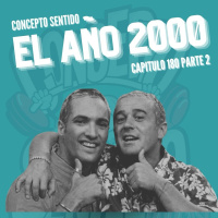 Concepto 180 | EL AÑO 2000 (Parte 2)