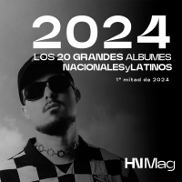 HNMag|T12|771| Los 20 Grandes Álbumes Nacional/Latino de la primera mitad de 2024