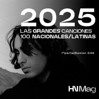HNMag|T11|847| Las 100 Grandes Canciones Nacionales/Latinas del 2025 |1ª Parte
