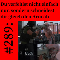 #289: Du verfehlst nicht einfach nur, sondern schneidest dir gleich den Arm ab