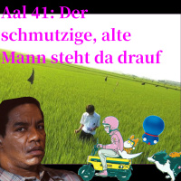 Aal 41: Der schmutzige, alte Mann steht da drauf
