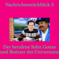 Nachrichtenrückblick 3: Der berufene Sohn Gottes und Besitzer des Universums