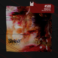 PodCast #588 – Slipknot: The End, So Far