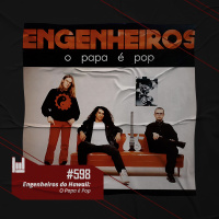 PodCast #598 – Engenheiros do Hawaii: O Papa é Pop