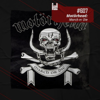 PodCast #607 – Motörhead: March or Die