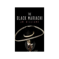 John M Williams Author of The Black Mariachi