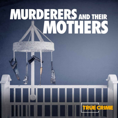 Murderers And Their Mothers: The Debrief