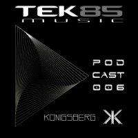 Tek85 Music PODCAST 006 By Konigsberg
