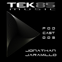 Tek85 Music PODCAST 003 By Jonathan Jaramillo