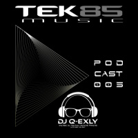 Tek85 Music PODCAST 005 By DJ Q-ExLy