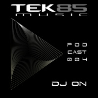 Tek85 Music PODCAST 004 By DJ On