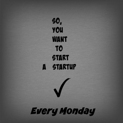 So You Want To Start A Startup