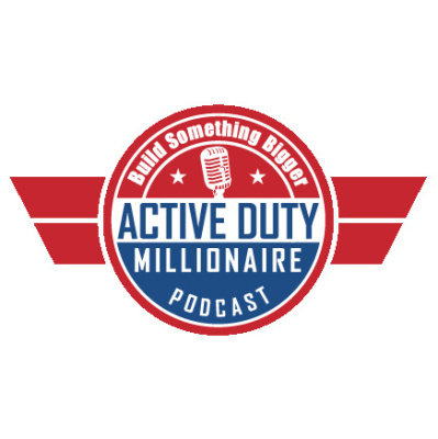 Active Duty Millionaire Podcast - Business Success With Military Precision