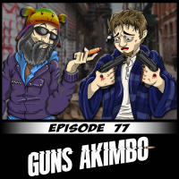 Episode 77: Guns Akimbo