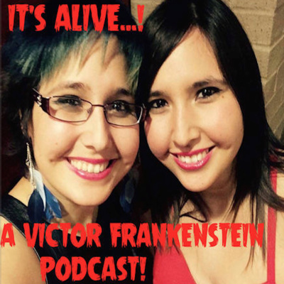 Its Alive, A Victor Frankenstein Podcast