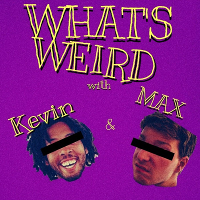 Whats Weird W/ Kevin  Max