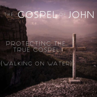The Gospel Of John - Protecting The True Gospel (Walking On Water)