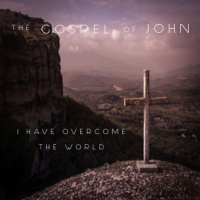 The Gospel Of John - I Have Overcome The World