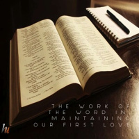 The Work Of The Word In Maintaining Our First Love