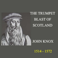 John Knox - The Trumpet Blast Of Scotland - James Sedwell