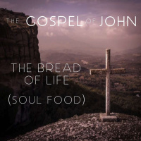 The Gospel Of John - The Bread Of Life (Soul Food)
