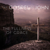 The Gospel Of John - The Fullness Of Grace
