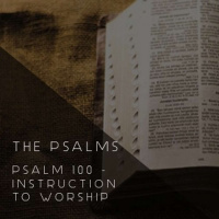 The Psalms - Psalm 100 - Instruction In Worship - Fraser Dodds