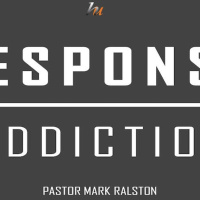 Response Addiction - Pastor Mark Ralston - HU Church Motherwell