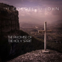 The Gospel Of John - The Promise Of The Holy Spirit