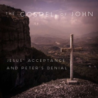 The Gospel Of John (18:12) - Jesus Acceptance And Peters Denial