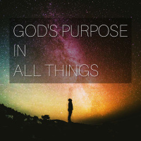 Gods Purpose in All Things