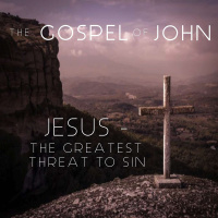 The Gospel Of John - JESUS - The Greatest Threat To Sin