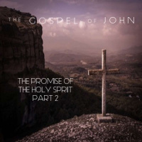 The Gospel Of John - The Promise Of The Holy Spirit Part 2