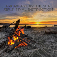 Breakfast By The Sea - Jesus Final Instruction