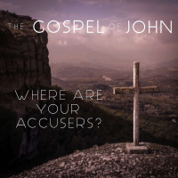 The Gospel Of John - Where Are Your Accusers