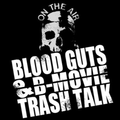 Blood, Guts,  B-movie Trash Talk
